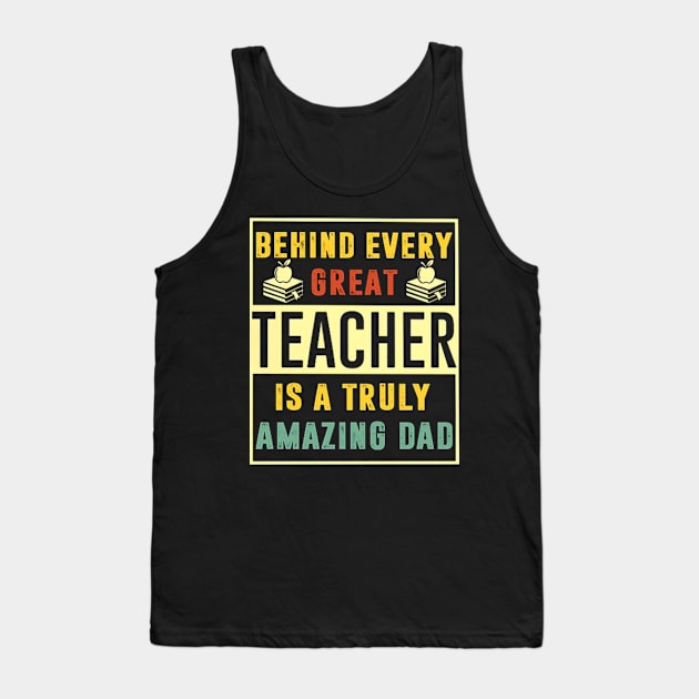 Behind Very Great Teacher Is A Truly Amazing Dad Tank Top by jrgmerschmann